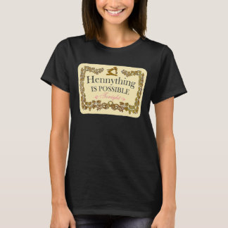Hennything Is Possible T-Shirt