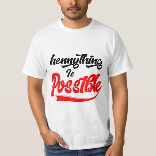 Hennything Is Possible T_Shirt