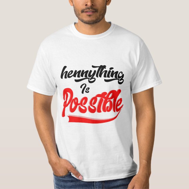 Hennything Is Possible T-Shirt (Front)