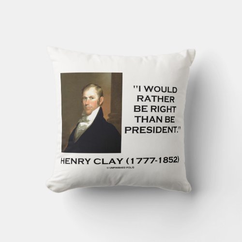 Henry Clay I Would Rather Be Right Than President Throw Pillow