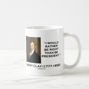 Henry Clay Would Rather Be Right Than Be President Coffee Mug