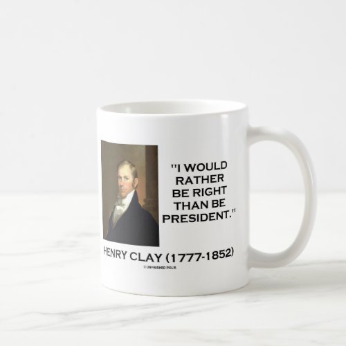 Henry Clay Would Rather Be Right Than Be President Coffee Mug