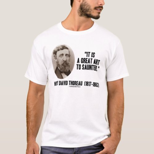 Henry David Thoreau It Is A Great Art To Saunter T_Shirt