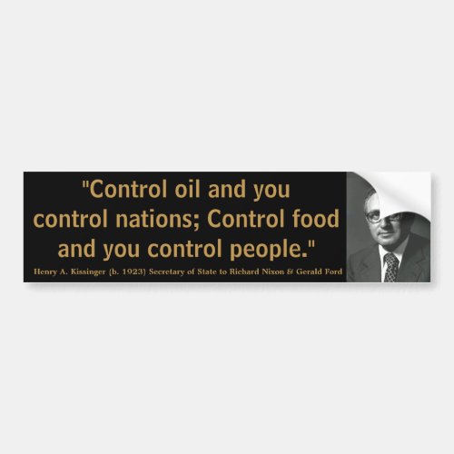HENRY KISSINGER Control Oil Nations Food  People Bumper Sticker