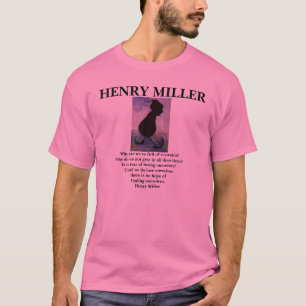 HENRY MILLER -Quote -T-Shirt T-Shirt
