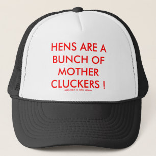 HENS ARE A BUNCH OF MOTHER CLUCKERS ! TRUCKER HAT