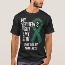 Hepatic Disease My Nephew s Fight Is My Fight Live T-Shirt