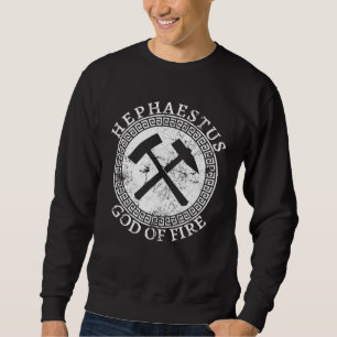 Hephaestus Greek God Of Fire Smithing And Crafting Sweatshirt
