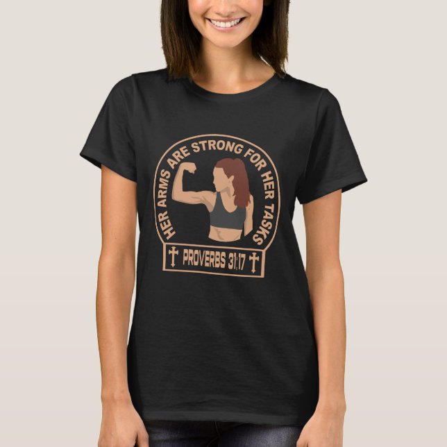 Her Arms Are Strong Christian Faith Proverbs 31:17 T-Shirt (Front)