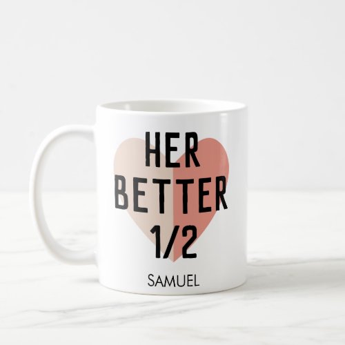 Her Better Half Heart Personalized Name Couple Coffee Mug