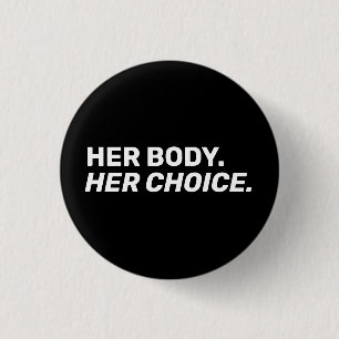 Her Body Her choice abortion rights black white Button