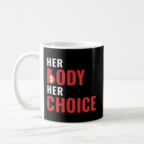 Her Body Her Choice Abortion Support Pro Pro Child Coffee Mug