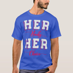 Her Body Her Choice Design For Feminists2684  T-Shirt
