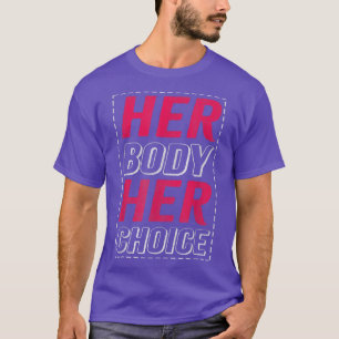 Her Body Her Choice Design For Feminists 2685 T-Shirt