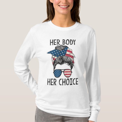 Her Body Her Choice Messy Bun US Flag Feminist Pro T_Shirt