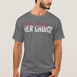 Her Body Her Choice Pro Choice Reproductive Rights T-Shirt