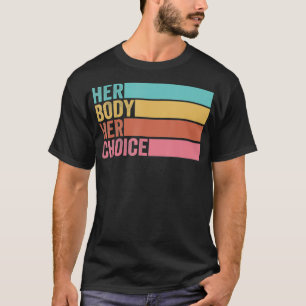 Her Body Her Choice Pro Choice Reproductive Rights T-Shirt