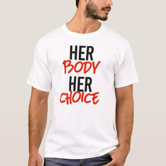 Her body her choice T-Shirt