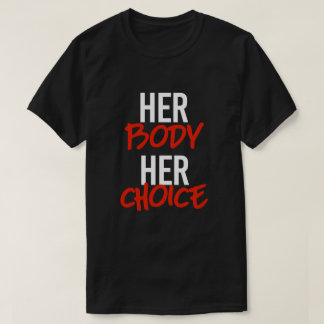 Her body her choice T-Shirt