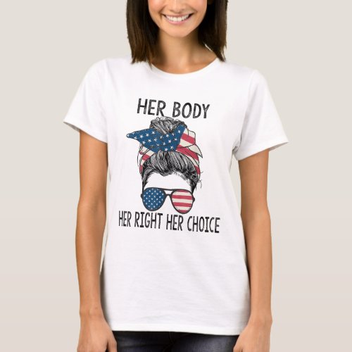 Her Body Her Right Her Choice Messy Bun US Flag Pr T_Shirt