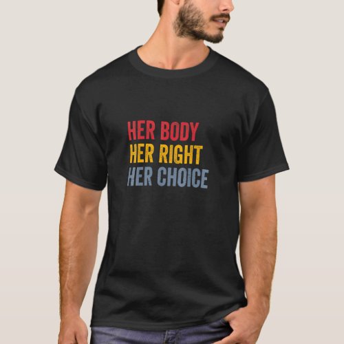 Her Body Her Right Her Choice Pro Choice Feminist  T_Shirt