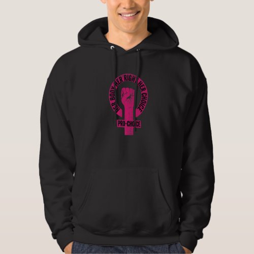 Her Body Her Right Her Choice Pro Choice Reproduct Hoodie