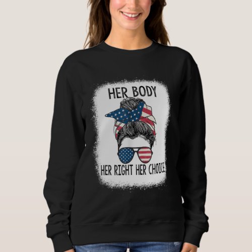 Her Body Her Right Her Choice Pro Choice Reproduct Sweatshirt