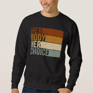 Her Body Her Right Her Choice Vintage  Feminist pr Sweatshirt
