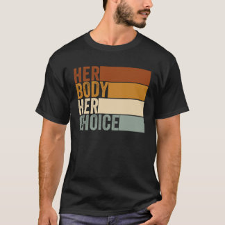 Her Body Her Right Her Choice Vintage  Feminist pr T-Shirt