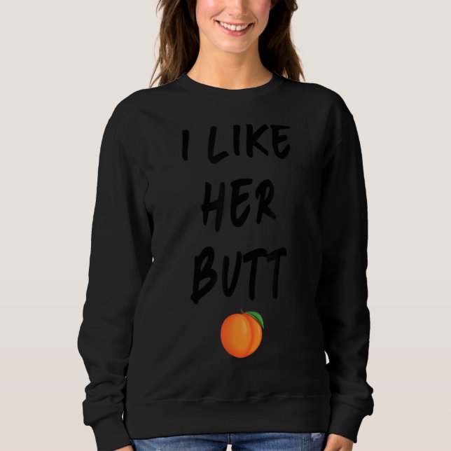 Her Butt His Beard & I Like Her Butt I Like His Be Sweatshirt (Front)