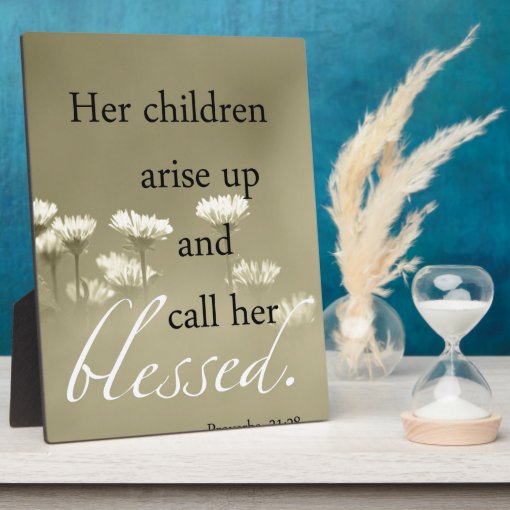 Her Children Arise Up And Call Her Blessed Plaque | Zazzle