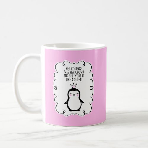 Her Courage Was Her Crown Inspirational Penguin Coffee Mug