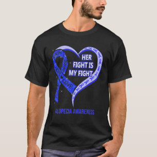 Her Fight Is My Fight Alopecia Awareness Ribbon He T-Shirt