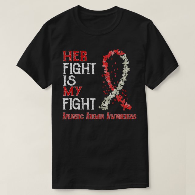 Her Fight Is My Fight Aplastic Anemia Awareness  T-Shirt (Design Front)