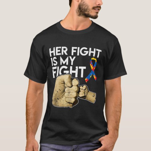 Her Fight Is My Fight Autism Awareness Daughter Mo T_Shirt