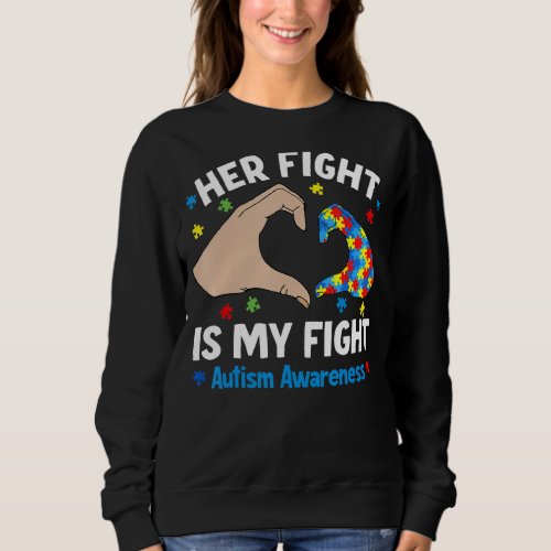 Her Fight Is My Fight Autism Awareness Heart Hands Sweatshirt