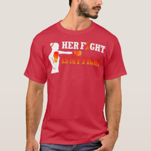 Her Fight Is My Fight Blood Cells Cancer Leukemia T-Shirt