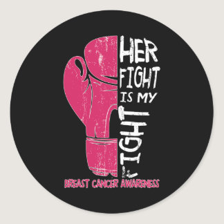 Her Fight Is My Fight Boxing Glove Breast Cancer A Classic Round Sticker