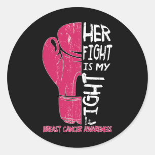 Her Fight Is My Fight Boxing Glove Breast Cancer A Classic Round Sticker