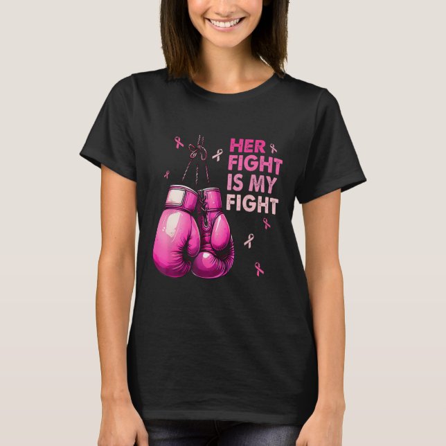 Her Fight Is My Fight Boxing Gloves Breast Cancer  T-Shirt (Front)