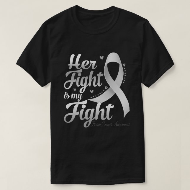 Her Fight Is My Fight BRAIN CANCER AWARENESS Month T-Shirt (Design Front)