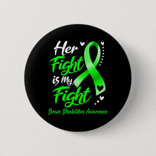 Her Fight Is My Fight Brain Disabilities Awareness Button
