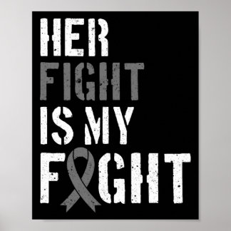 Her Fight Is My Fight  Brain Tumor Gray Ribbon Poster
