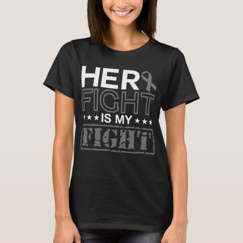 Her Fight Is My Fight  Brain Tumor Gray Ribbon T_Shirt