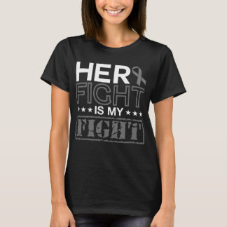 Her Fight Is My Fight  Brain Tumor Gray Ribbon T-Shirt