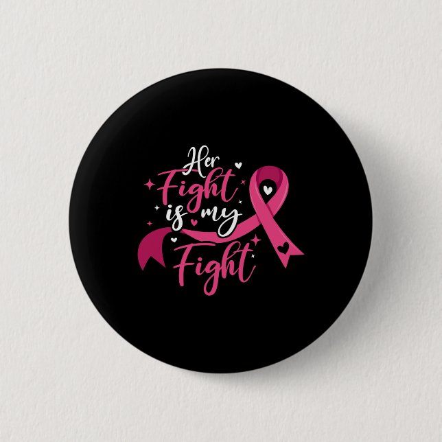 Her Fight Is My Fight Breast Cancer Awareness  Button (Front)