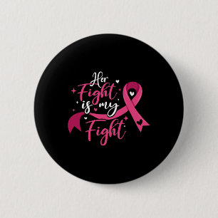 Her Fight Is My Fight Breast Cancer Awareness  Button