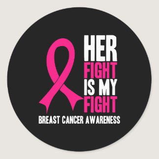 Her Fight Is My Fight Breast Cancer Awareness Classic Round Sticker