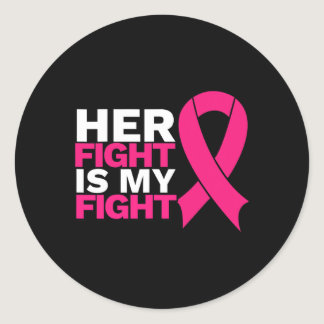 Her Fight Is My Fight Breast Cancer Awareness Fami Classic Round Sticker