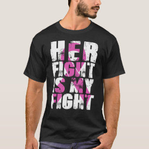 Her Fight Is My Fight Breast Cancer Awareness Pink T-Shirt